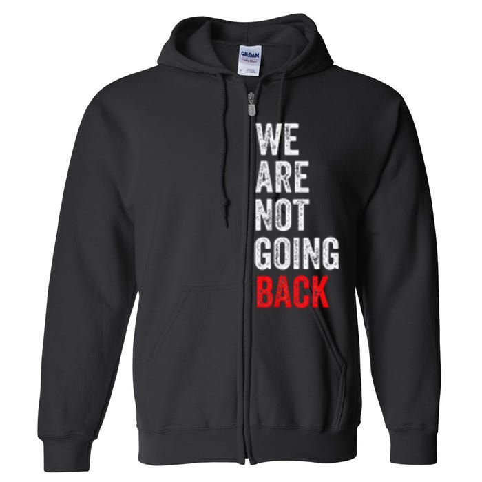 WeRe Not Going Back Funny Slogan Full Zip Hoodie