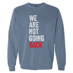 WeRe Not Going Back Funny Slogan Garment-Dyed Sweatshirt