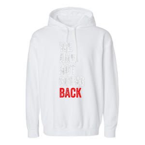 WeRe Not Going Back Funny Slogan Garment-Dyed Fleece Hoodie