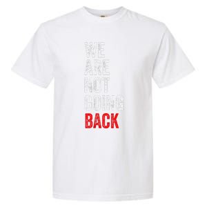 WeRe Not Going Back Funny Slogan Garment-Dyed Heavyweight T-Shirt