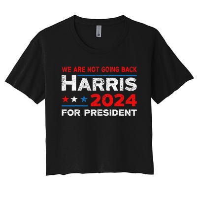 WeRe Not Going Back Kamala Harris For President 2024 Women's Crop Top Tee