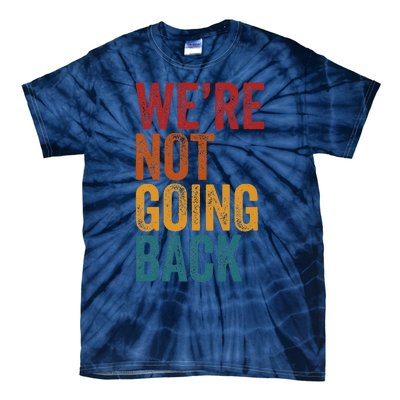 WeRe Not Going Back Slogan Vintage Distressed Tie-Dye T-Shirt