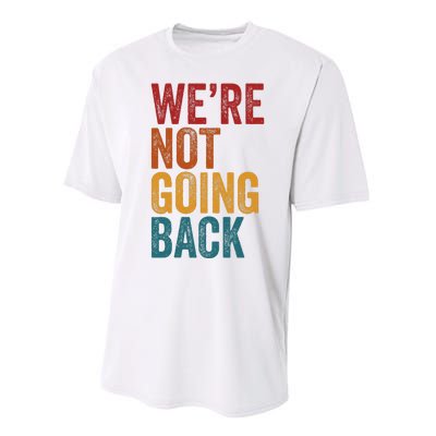 WeRe Not Going Back Slogan Vintage Distressed Performance Sprint T-Shirt