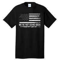 WeRe Not Going Back Slogan Vintage Distressed Flag Us Tall T-Shirt