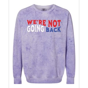 Were Not Going Back Democracy Election Vote Colorblast Crewneck Sweatshirt