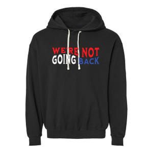 Were Not Going Back Democracy Election Vote Garment-Dyed Fleece Hoodie