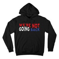 Were Not Going Back Democracy Election Vote Hoodie