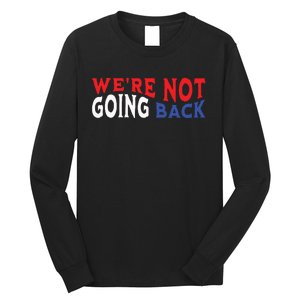 Were Not Going Back Democracy Election Vote Long Sleeve Shirt