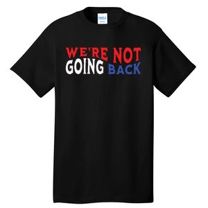 Were Not Going Back Democracy Election Vote Tall T-Shirt