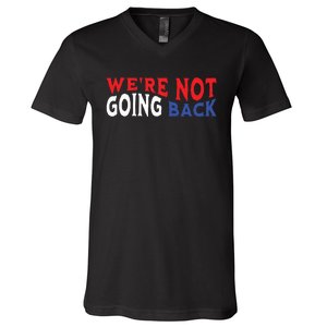 Were Not Going Back Democracy Election Vote V-Neck T-Shirt