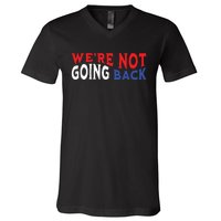 Were Not Going Back Democracy Election Vote V-Neck T-Shirt