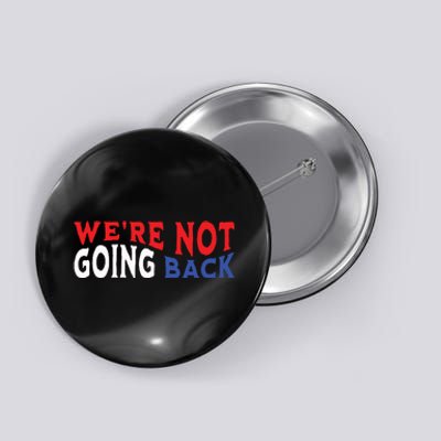 Were Not Going Back Democracy Election Vote Button