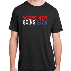 Were Not Going Back Democracy Election Vote Adult ChromaSoft Performance T-Shirt