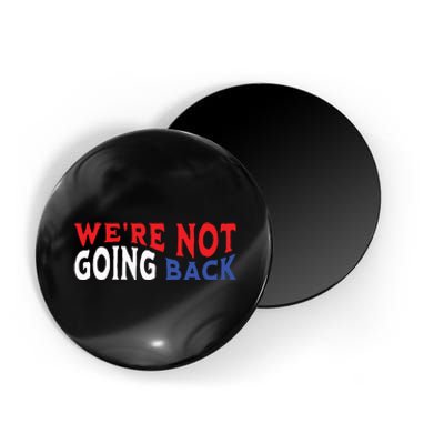 Were Not Going Back Democracy Election Vote Magnet