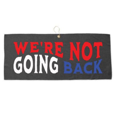 Were Not Going Back Democracy Election Vote Large Microfiber Waffle Golf Towel