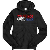 Were Not Going Back Democracy Election Vote Tie Dye Hoodie