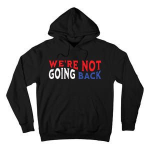 Were Not Going Back Democracy Election Vote Tall Hoodie