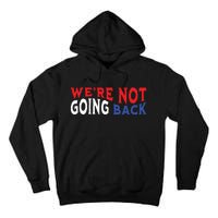 Were Not Going Back Democracy Election Vote Tall Hoodie