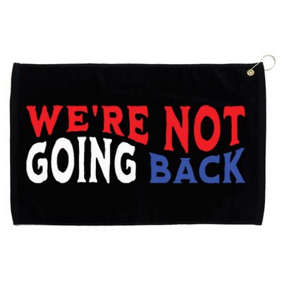 Were Not Going Back Democracy Election Vote Grommeted Golf Towel