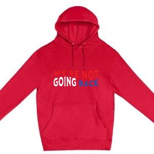 Were Not Going Back Democracy Election Vote Premium Pullover Hoodie