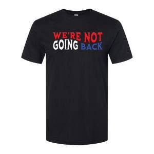 Were Not Going Back Democracy Election Vote Softstyle CVC T-Shirt