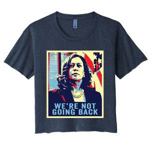 Were Not Going Back Vote For 2024 President Kamalaharris Women's Crop Top Tee