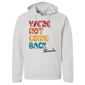 WeRe Not Going Back Vote For 2024 President Kamala Harris Performance Fleece Hoodie