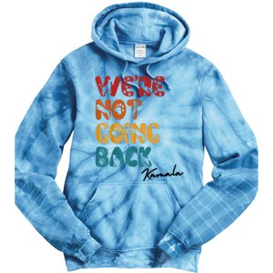 WeRe Not Going Back Vote For 2024 President Kamala Harris Tie Dye Hoodie