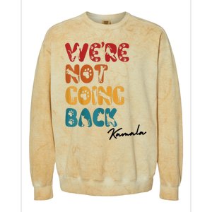 WeRe Not Going Back Vote For 2024 President Kamala Harris Colorblast Crewneck Sweatshirt