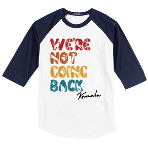 WeRe Not Going Back Vote For 2024 President Kamala Harris Baseball Sleeve Shirt