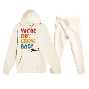 WeRe Not Going Back Vote For 2024 President Kamala Harris Premium Hooded Sweatsuit Set