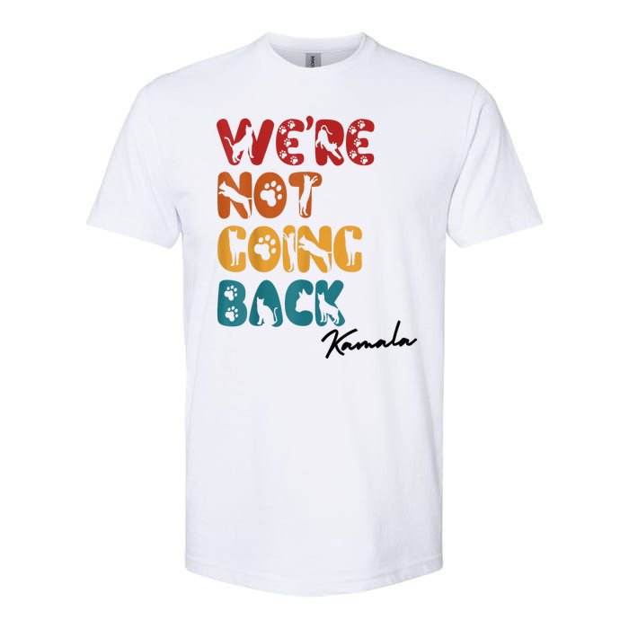 WeRe Not Going Back Vote For 2024 President Kamala Harris Softstyle CVC T-Shirt