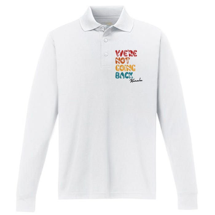 WeRe Not Going Back Vote For 2024 President Kamala Harris Performance Long Sleeve Polo