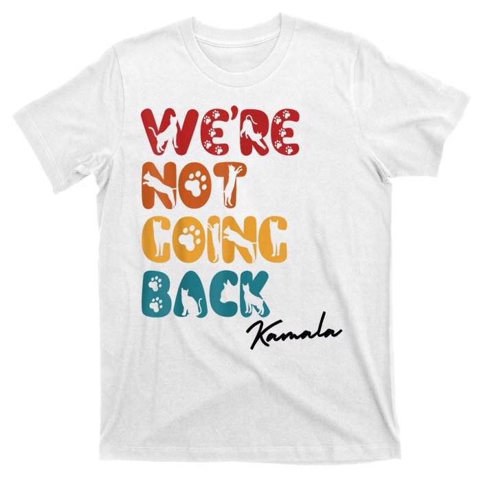 WeRe Not Going Back Vote For 2024 President Kamala Harris T-Shirt