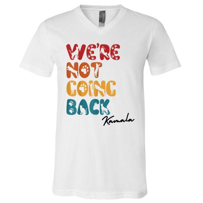 WeRe Not Going Back Vote For 2024 President Kamala Harris V-Neck T-Shirt