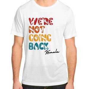 WeRe Not Going Back Vote For 2024 President Kamala Harris Adult ChromaSoft Performance T-Shirt