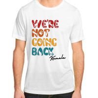 WeRe Not Going Back Vote For 2024 President Kamala Harris Adult ChromaSoft Performance T-Shirt