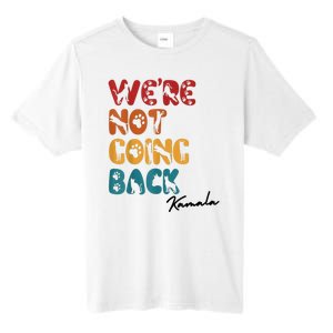 WeRe Not Going Back Vote For 2024 President Kamala Harris Tall Fusion ChromaSoft Performance T-Shirt