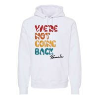 WeRe Not Going Back Vote For 2024 President Kamala Harris Premium Hoodie