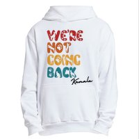 WeRe Not Going Back Vote For 2024 President Kamala Harris Urban Pullover Hoodie