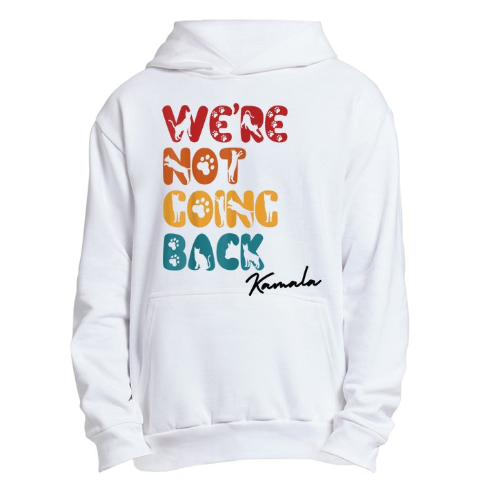 WeRe Not Going Back Vote For 2024 President Kamala Harris Urban Pullover Hoodie