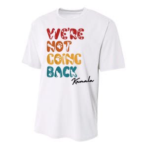 WeRe Not Going Back Vote For 2024 President Kamala Harris Performance Sprint T-Shirt