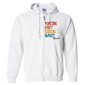 WeRe Not Going Back Vote For 2024 President Kamala Harris Full Zip Hoodie