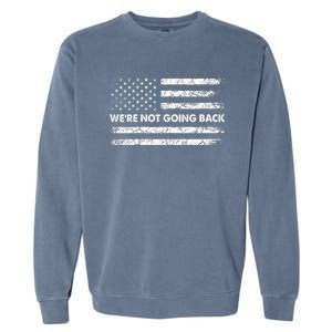 WeRe Not Going Back Funny Slogan Garment-Dyed Sweatshirt