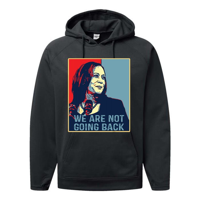 Were Not Going Back Kamala Harris For President 2024 Performance Fleece Hoodie