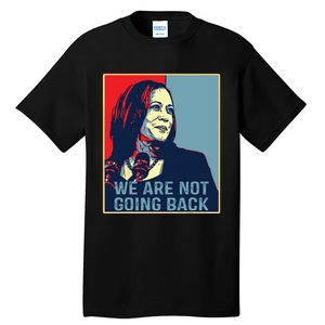 Were Not Going Back Kamala Harris For President 2024 Tall T-Shirt