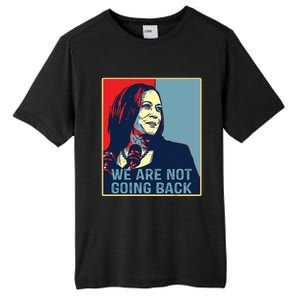 Were Not Going Back Kamala Harris For President 2024 Tall Fusion ChromaSoft Performance T-Shirt