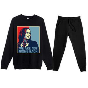 Were Not Going Back Kamala Harris For President 2024 Premium Crewneck Sweatsuit Set