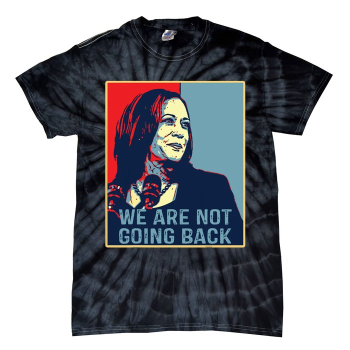 Were Not Going Back Kamala Harris For President 2024 Tie-Dye T-Shirt