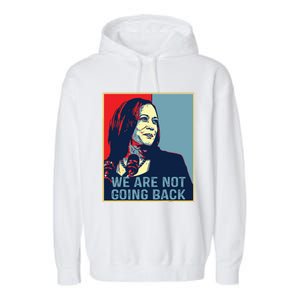 Were Not Going Back Kamala Harris For President 2024 Garment-Dyed Fleece Hoodie